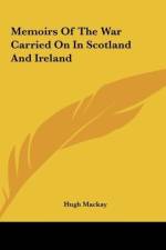 Memoirs Of The War Carried On In Scotland And Ireland af Hugh Mackay