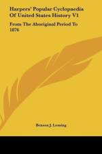Harpers' Popular Cyclopaedia Of United States History V1 af Benson J. Lossing