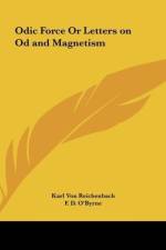 Odic Force Or Letters on Od and Magnetism af Karl von Reichenbach