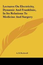 Lectures On Electricity, Dynamic And Franklinic, In Its Relations To Medicine And Surgery af A. D. Rockwell