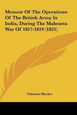 Memoir Of The Operations Of The British Army In India, During The Mahratta War Of 1817-1819 (1821) af Valentine Blacker