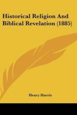 Historical Religion And Biblical Revelation (1885) af Henry Harris