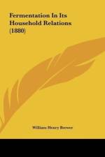 Fermentation In Its Household Relations (1880) af William Henry Brewer