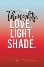 Sudden Thoughts. Love. Light. Shade af Sakina Aldham