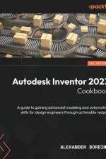Autodesk Inventor 2023 Cookbook af Alexander Bordino