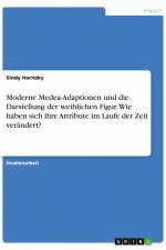 Moderne Medea-Adaptionen und die Darstellung der weiblichen Figur. Wie haben sich ihre Attribute im Laufe der Zeit verändert? af Sindy Horitzky
