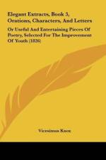 Elegant Extracts, Book 3, Orations, Characters, And Letters af Vicesimus Knox