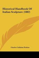 Historical Handbook Of Italian Sculpture (1882) af Charles Callahan Perkins