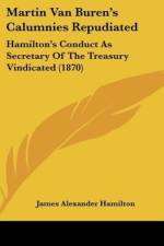 Martin Van Buren's Calumnies Repudiated af James Alexander Hamilton