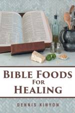 Bible Foods for Healing af Dennis Kinyon