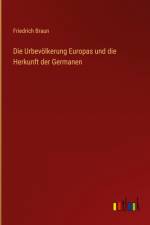 Die Urbevölkerung Europas und die Herkunft der Germanen af Friedrich Braun