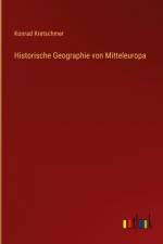 Historische Geographie von Mitteleuropa af Konrad Kretschmer