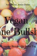Vegan ohne Bullshit af Anna Raiser