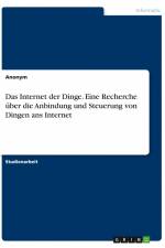 Das Internet der Dinge. Eine Recherche über die Anbindung und Steuerung von Dingen ans Internet af Anonym