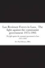 Lao Resistant Forces in Laos. The fight against the communist government 1975-1995 af Paul Metayo