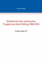 Die Berichte der sächsischen Truppen aus dem Feldzug 1806 (XII) af Jörg Titze