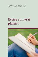 Ecrire : un vrai plaisir ! af Jean-Luc Netter