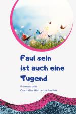 Faul sein ist auch eine Tugend / Ein Gesellschaftsroman mit vielen Selbst-Entrümpelungs-Ideen af Cornelia Hättenschwiler