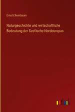 Naturgeschichte und wirtschaftliche Bedeutung der Seefische Nordeuropas af Ernst Ehrenbaum