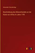 Beschreibung des Sklavenhandels an der Küste von Afrika im Jahre 1790 af Alexander Falconbridge