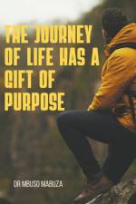 The Journey of Life Has a Gift of Purpose af Mbuso Mabuza