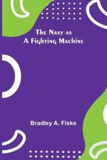 The Navy as a Fighting Machine af Bradley A. Fiske