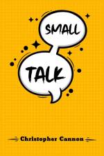 SMALL TALK af Christopher Cannon