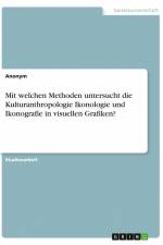 Mit welchen Methoden untersucht die Kulturanthropologie Ikonologie und Ikonografie in visuellen Grafiken? af Anonym