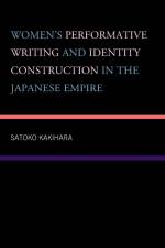 Women's Performative Writing and Identity Construction in the Japanese Empire af Satoko Kakihara