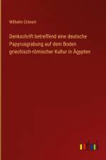 Denkschrift betreffend eine deutsche Papyrusgrabung auf dem Boden griechisch-römischer Kultur in Ägypten af Wilhelm Cronert