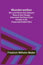 Wilhelm Mader, F: Wunderwelten; Wie Lord Flitmore eine selts af Friedrich Wilhelm Mader