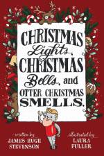 Christmas Lights, Christmas Bells, and Otter Christmas Smells. af James Hugh Stevenson
