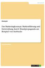 Das Marketingkonzept. Markenführung und Entwicklung durch Mundpropaganda am Beispiel von Starbucks af Anonym