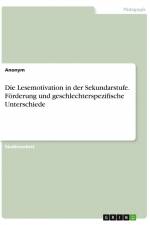Die Lesemotivation in der Sekundarstufe. Förderung und geschlechterspezifische Unterschiede af Anonym