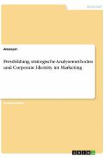 Preisbildung, strategische Analysemethoden und Corporate Identity im Marketing af Anonym