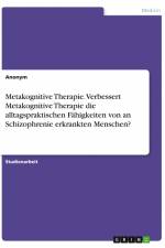 Metakognitive Therapie. Verbessert Metakognitive Therapie die alltagspraktischen Fähigkeiten von an Schizophrenie erkrankten Menschen? af Anonym