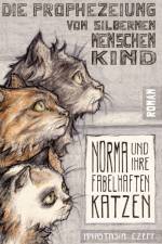 Die Prophezeiung vom Silbernen Menschenkind: Norma und ihre fabelhaften Katzen af Anastasia Czepf