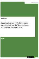 Sprachkritik um 1900. Ist Sprache ausreichend, um die Welt und unser Innenleben auszudrücken? af Anonym