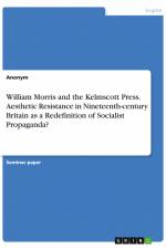 William Morris and the Kelmscott Press. Aesthetic Resistance in Nineteenth-century Britain as a Redefinition of Socialist Propaganda? af Anonym