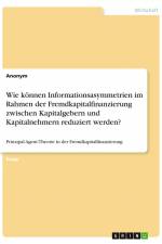 Wie können Informationsasymmetrien im Rahmen der Fremdkapitalfinanzierung zwischen Kapitalgebern und Kapitalnehmern reduziert werden? af Anonym