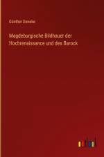 Magdeburgische Bildhauer der Hochrenaissance und des Barock af Günther Deneke