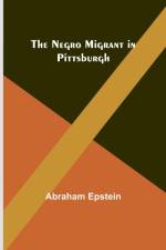 The Negro Migrant in Pittsburgh af Abraham Epstein