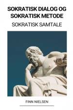 Sokratisk Dialog og Sokratisk Metode (Sokratisk Samtale) af Finn Nielsen