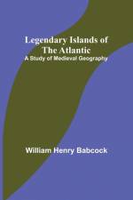 Legendary Islands of the Atlantic af William Henry Babcock