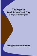 The Negro at Work in New York City af George Edmund Haynes