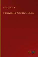 Die Aegyptischen Denkmaeler in Miramar af Simon Leo Reinisch