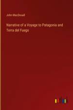 Narrative of a Voyage to Patagonia and Terra del Fuego