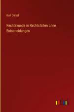 Rechtskunde in Rechtsfällen ohne Entscheidungen af Karl Dickel