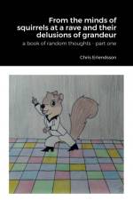 From the Minds of Squirrels At a Rave and Their Delusions of Granduer af Chris Erlendsson