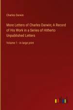 More Letters of Charles Darwin; A Record of His Work in a Series of Hitherto Unpublished Letters af Charles Darwin